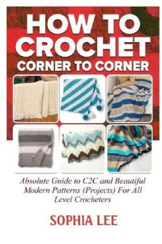 Cover of How To Crochet Corner To Corner