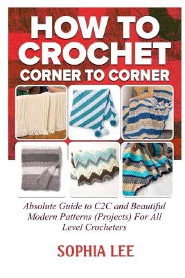 Book cover for How To Crochet Corner To Corner