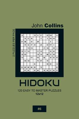 Book cover for Hidoku - 120 Easy To Master Puzzles 12x12 - 6