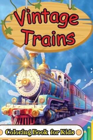 Cover of Vintage Trains Coloring Book for Kids