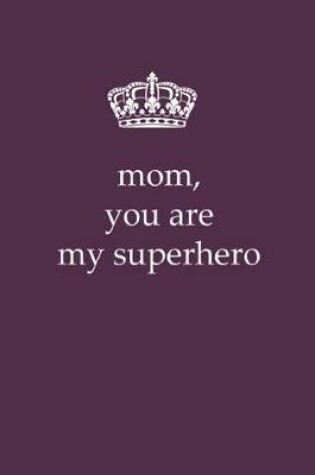 Cover of Mom, You Are My Superhero