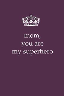 Book cover for Mom, You Are My Superhero