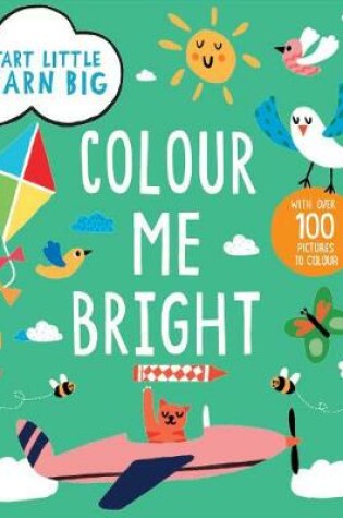 Cover of Start Little Learn Big Colour Me Bright Creative Activities