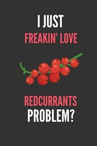 Cover of I Just Freakin' Love Redcurrants