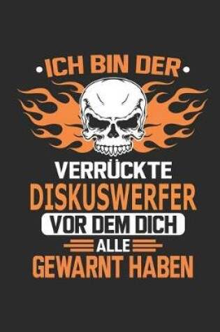 Cover of Ich bin der verruckte Diskuswerfer vor dem dich alle gewarnt haben