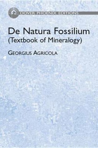 Cover of de Natura Fossilium (Textbook of Mineralogy)