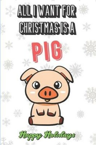 Cover of All I Want For Christmas Is A Pig