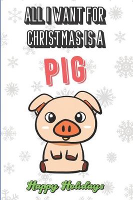 Book cover for All I Want For Christmas Is A Pig