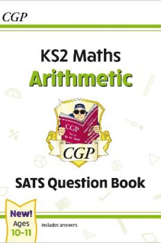 Cover of KS2 Maths SATS Question Book: Arithmetic - Ages 10-11 (for the 2025 tests)