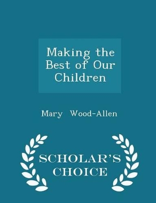 Book cover for Making the Best of Our Children - Scholar's Choice Edition