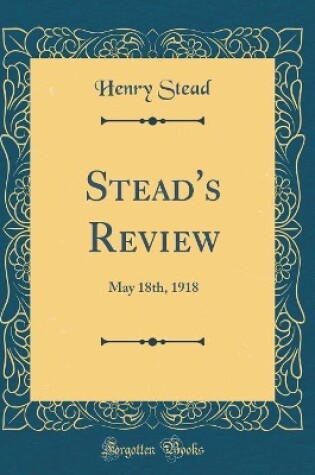 Cover of Stead's Review: May 18th, 1918 (Classic Reprint)