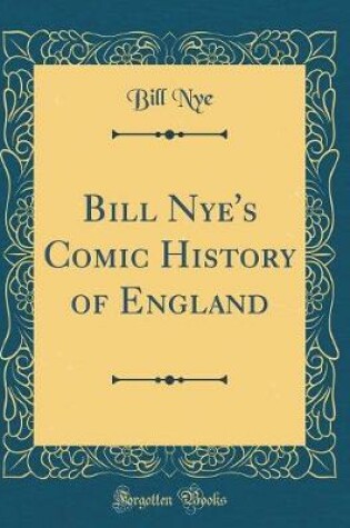 Cover of Bill Nye's Comic History of England (Classic Reprint)