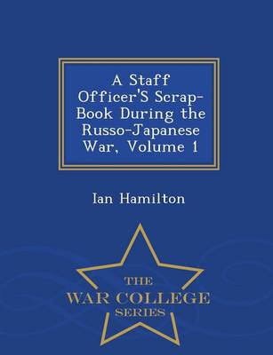 Book cover for A Staff Officer's Scrap-Book During the Russo-Japanese War, Volume 1 - War College Series
