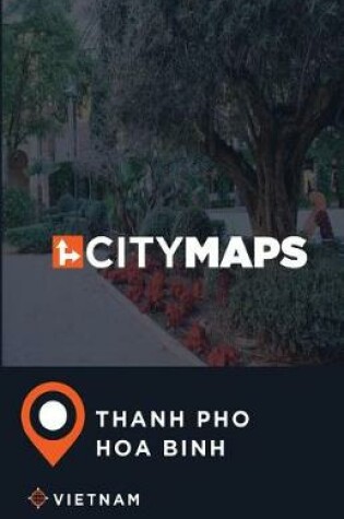 Cover of City Maps Thanh Pho Hoa Binh Vietnam