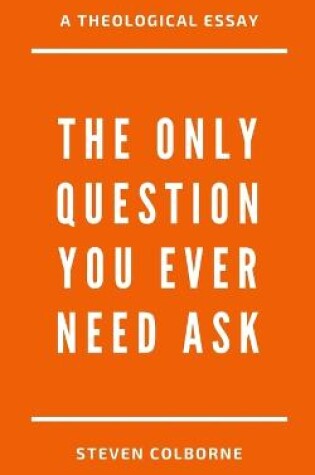 Cover of The Only Question You Ever Need Ask