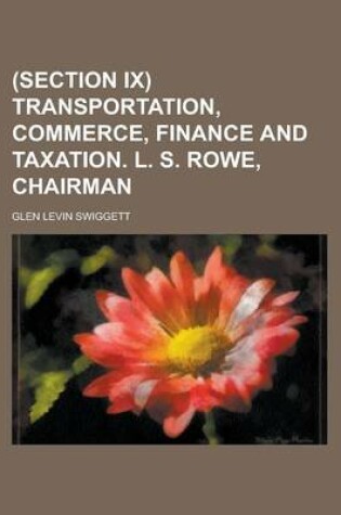 Cover of (Section IX) Transportation, Commerce, Finance and Taxation. L. S. Rowe, Chairman