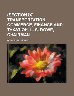 Book cover for (Section IX) Transportation, Commerce, Finance and Taxation. L. S. Rowe, Chairman