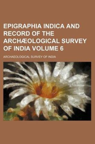 Cover of Epigraphia Indica and Record of the Archaeological Survey of India Volume 6