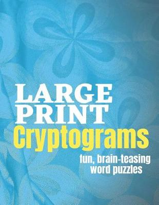 Book cover for Large Print Cryptograms Fun Brain Teasing Word Puzzles