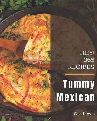 Cover of Hey! 365 Yummy Mexican Recipes