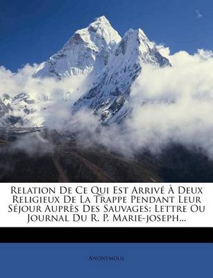 Book cover for Relation de Ce Qui Est Arrive A Deux Religieux de la Trappe Pendant Leur Sejour Aupres Des Sauvages