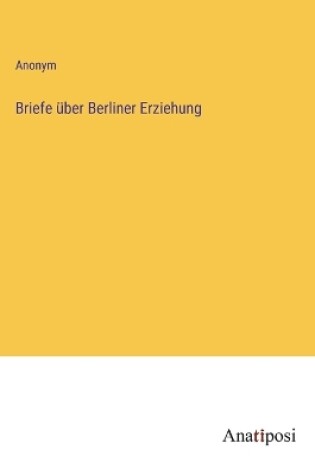 Cover of Briefe über Berliner Erziehung