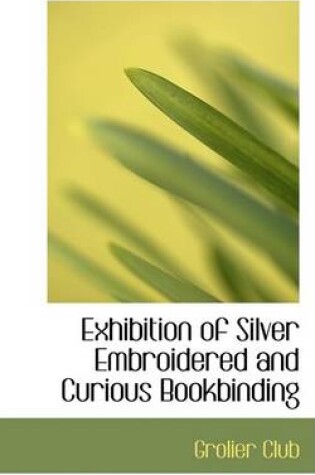 Cover of Exhibition of Silver Embroidered and Curious Bookbinding