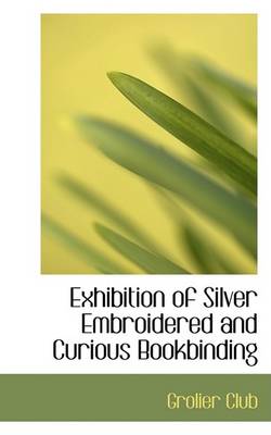 Book cover for Exhibition of Silver Embroidered and Curious Bookbinding