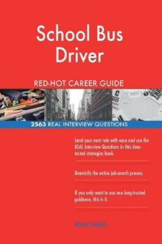 Cover of School Bus Driver Red-Hot Career Guide; 2563 Real Interview Questions