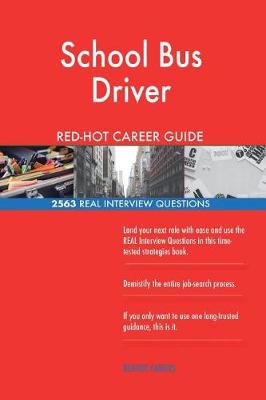 Book cover for School Bus Driver Red-Hot Career Guide; 2563 Real Interview Questions