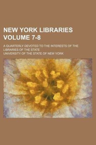 Cover of New York Libraries Volume 7-8; A Quarterly Devoted to the Interests of the Libraries of the State