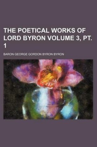 Cover of The Poetical Works of Lord Byron Volume 3, PT. 1