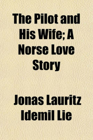 Cover of The Pilot and His Wife; A Norse Love Story