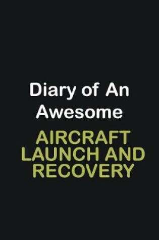 Cover of Diary of an awesome Aircraft Launch and Recovery Specialist