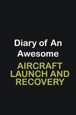 Book cover for Diary of an awesome Aircraft Launch and Recovery Specialist