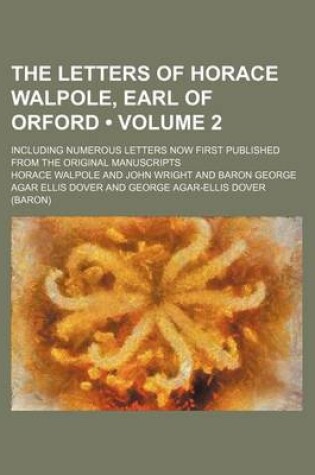 Cover of The Letters of Horace Walpole, Earl of Orford (Volume 2); Including Numerous Letters Now First Published from the Original Manuscripts