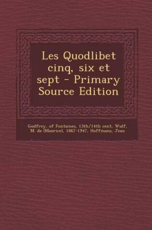 Cover of Les Quodlibet Cinq, Six Et Sept - Primary Source Edition