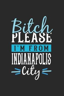 Book cover for Bitch Please I'm From Indianapolis City