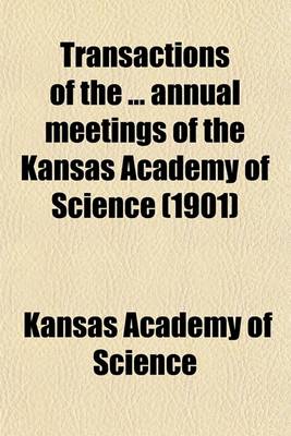 Book cover for Transactions of the ... Annual Meetings of the Kansas Academy of Science (1901)