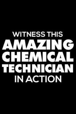 Cover of Witness This Amazing Chemical Technician in Action