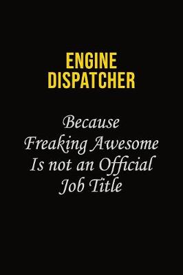 Book cover for Engine Dispatcher Because Freaking Awesome Is Not An Official Job Title