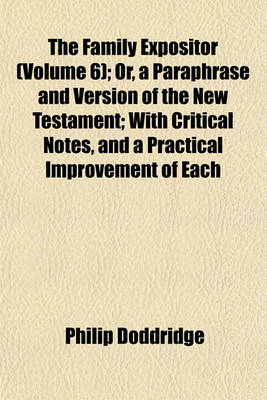 Book cover for The Family Expositor (Volume 6); Or, a Paraphrase and Version of the New Testament; With Critical Notes, and a Practical Improvement of Each