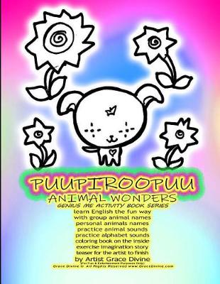 Book cover for PUUPIROOPUU ANIMAL WONDERS GENIUS ME ACTIVITY BOOK SERIES learn English the fun way with group animal names personal animals names practice animal sounds practice alphabet sounds coloring book on the inside exercise imagination story teaser for the artist