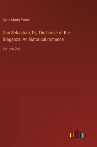 Cover of Don Sebastian; Or, The house of the Braganza