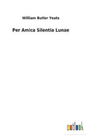 Cover of Per Amica Silentia Lunae