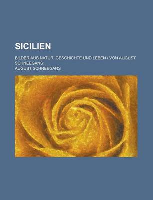 Book cover for Sicilien; Bilder Aus Natur, Geschichte Und Leben Von August Schneegans