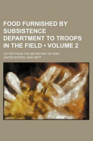 Cover of Food Furnished by Subsistence Department to Troops in the Field (Volume 2); Letter from the Secretary of War