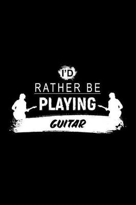 Book cover for I'd Rather Be Playing Guitar