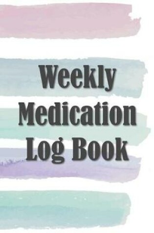 Cover of Weekly Medication Log Book