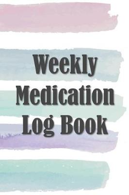 Book cover for Weekly Medication Log Book